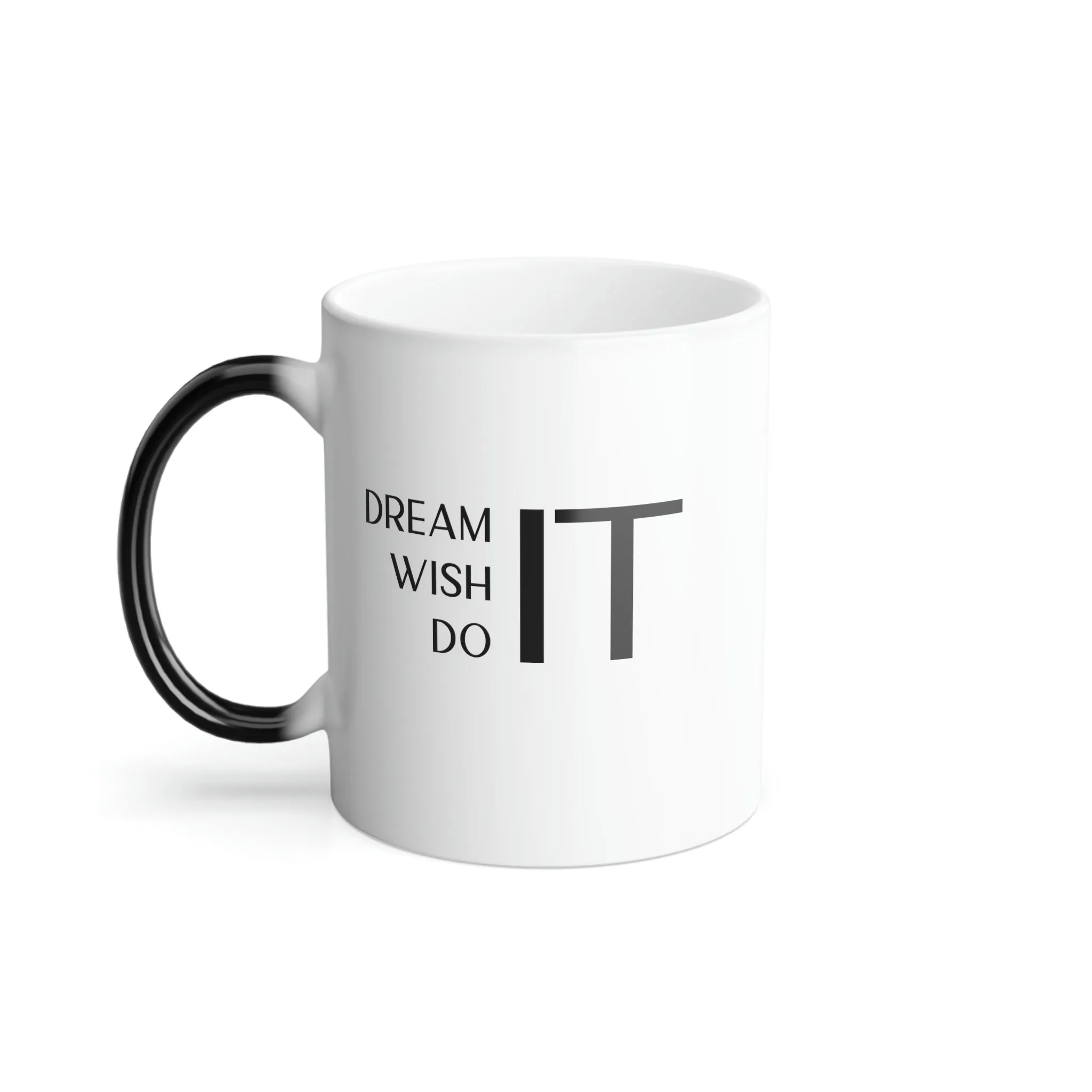 Dream It, Wish It, Do It 11oz Color Morphing Mug