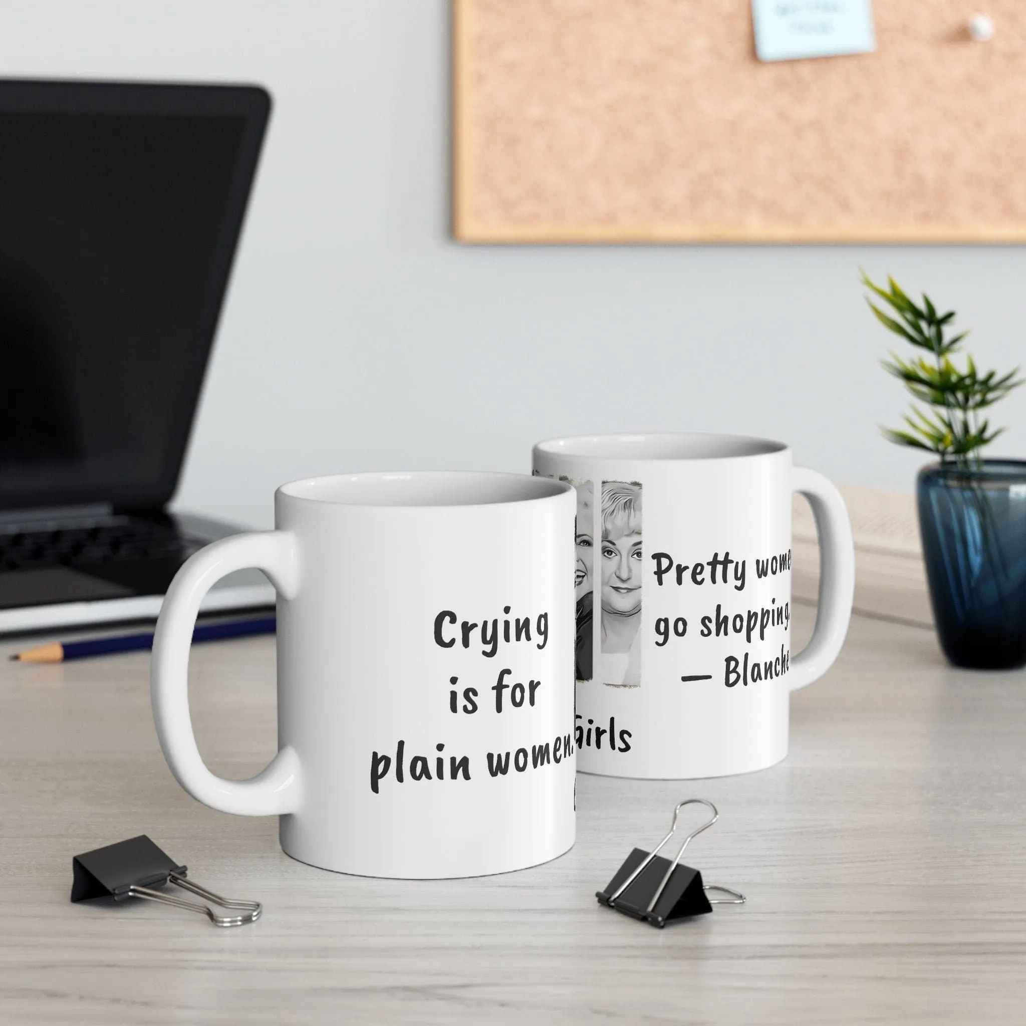 Golden Girls Mug Plain women cry Pretty women shop,Sarcastic Funny Quotes Magic/Normal Mug Gift for Christmas/Thanksgiving/Birthday/Graduate