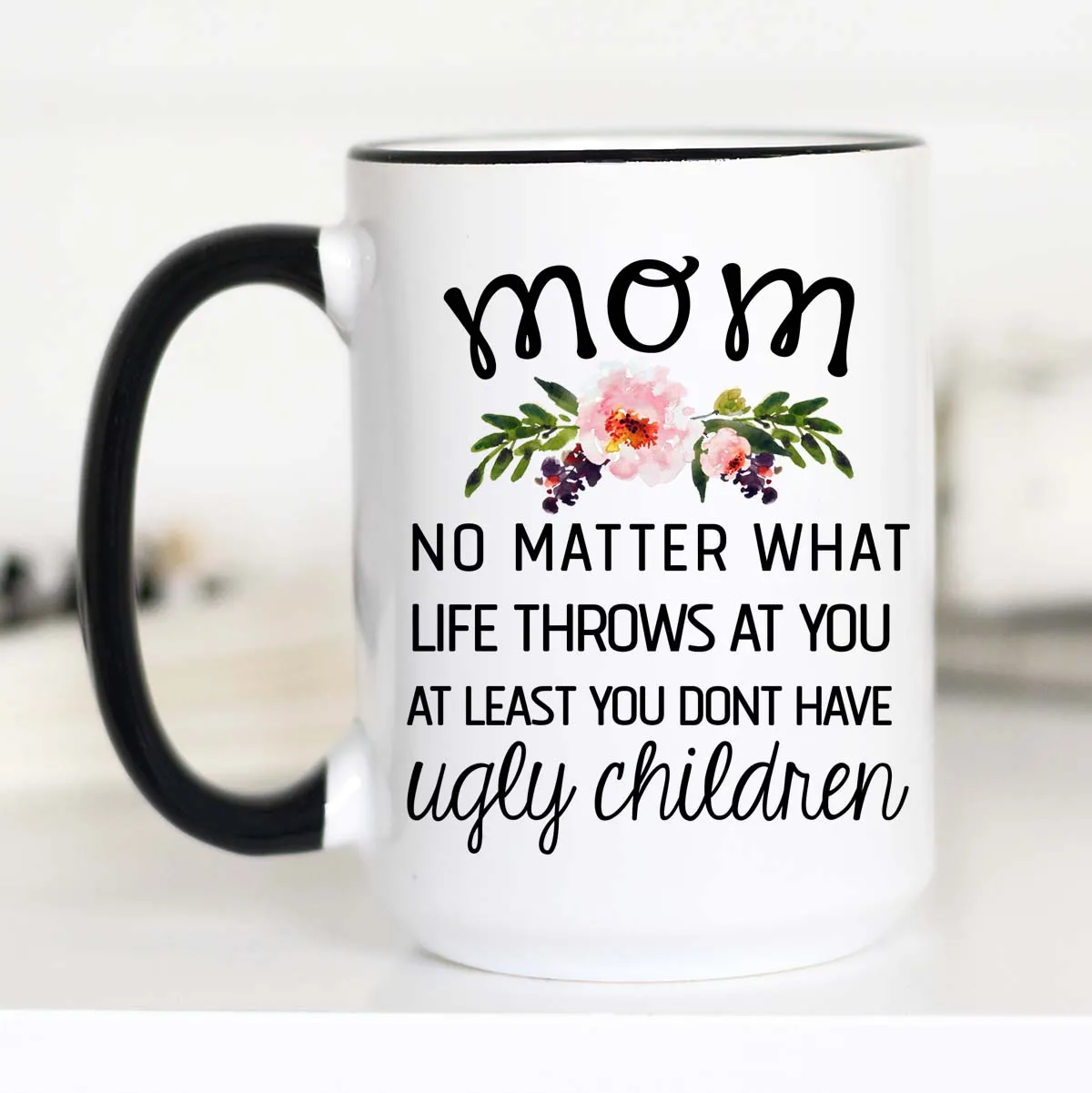 No Matter What Life Throws At You, Mother's Day Mug, CM